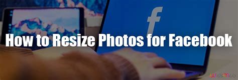 Resizing Photos and Videos for Facebook Cover.